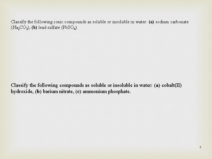 Classify the following ionic compounds as soluble or insoluble in water: (a) sodium carbonate