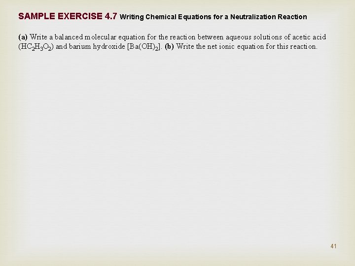 SAMPLE EXERCISE 4. 7 Writing Chemical Equations for a Neutralization Reaction (a) Write a