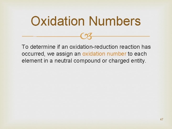 Oxidation Numbers To determine if an oxidation-reduction reaction has occurred, we assign an oxidation