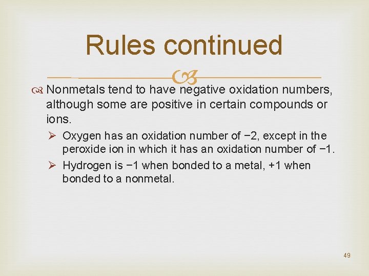 Rules continued Nonmetals tend to have negative oxidation numbers, although some are positive in