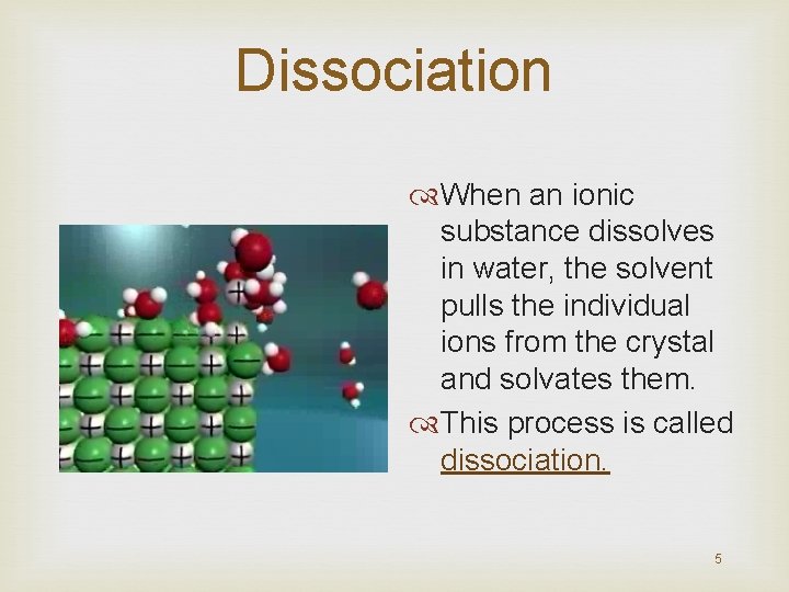Dissociation When an ionic substance dissolves in water, the solvent pulls the individual ions