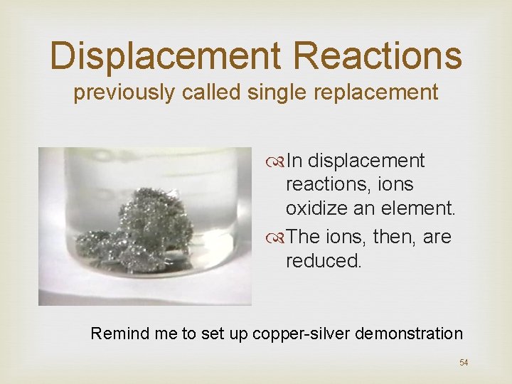 Displacement Reactions previously called single replacement In displacement reactions, ions oxidize an element. The