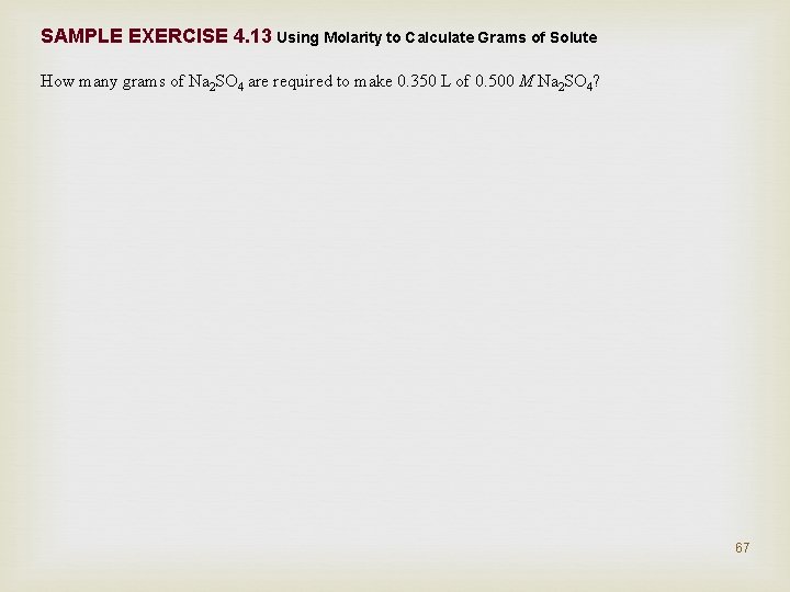 SAMPLE EXERCISE 4. 13 Using Molarity to Calculate Grams of Solute How many grams