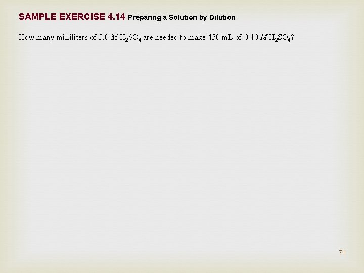 SAMPLE EXERCISE 4. 14 Preparing a Solution by Dilution How many milliliters of 3.