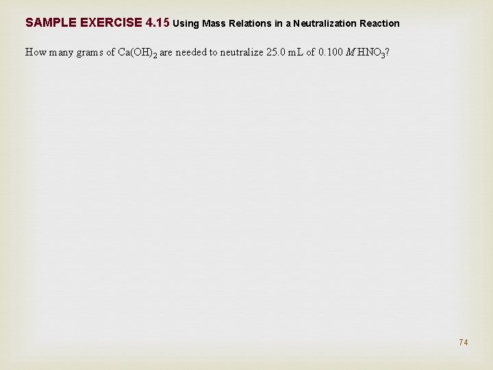 SAMPLE EXERCISE 4. 15 Using Mass Relations in a Neutralization Reaction How many grams