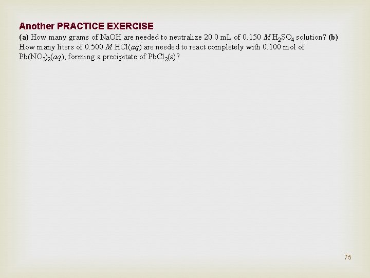 Another PRACTICE EXERCISE (a) How many grams of Na. OH are needed to neutralize