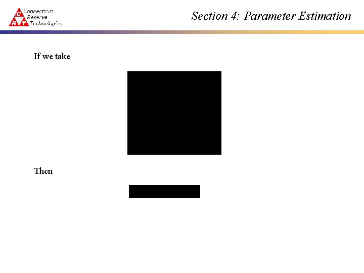 Section 4: Parameter Estimation If we take Then 