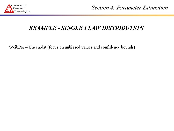 Section 4: Parameter Estimation EXAMPLE - SINGLE FLAW DISTRIBUTION Weib. Par – Uncen. dat