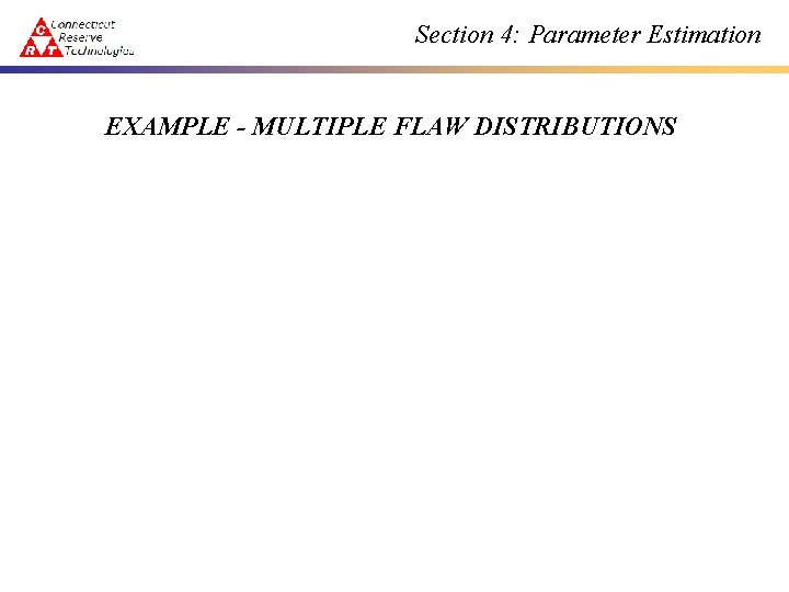 Section 4: Parameter Estimation EXAMPLE - MULTIPLE FLAW DISTRIBUTIONS 