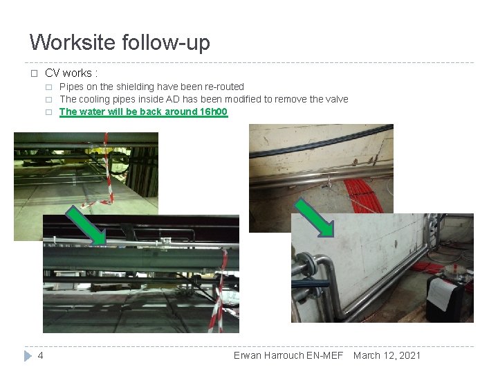 Worksite follow-up � CV works : � � � 4 Pipes on the shielding