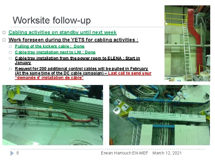 Worksite follow-up � � Cabling activities on standby until next week Work foreseen during