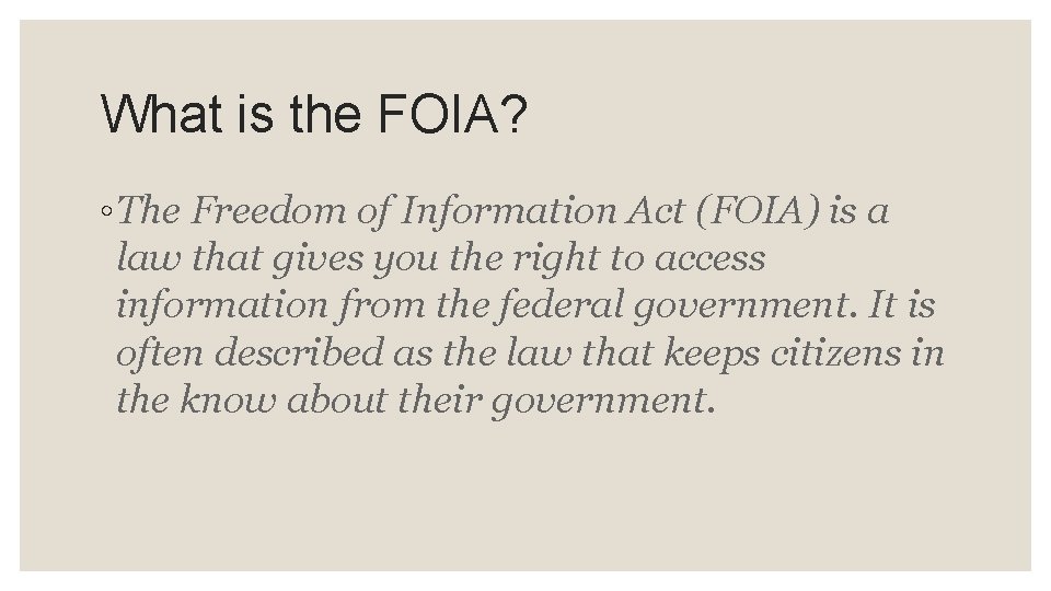 What is the FOIA? ◦ The Freedom of Information Act (FOIA) is a law