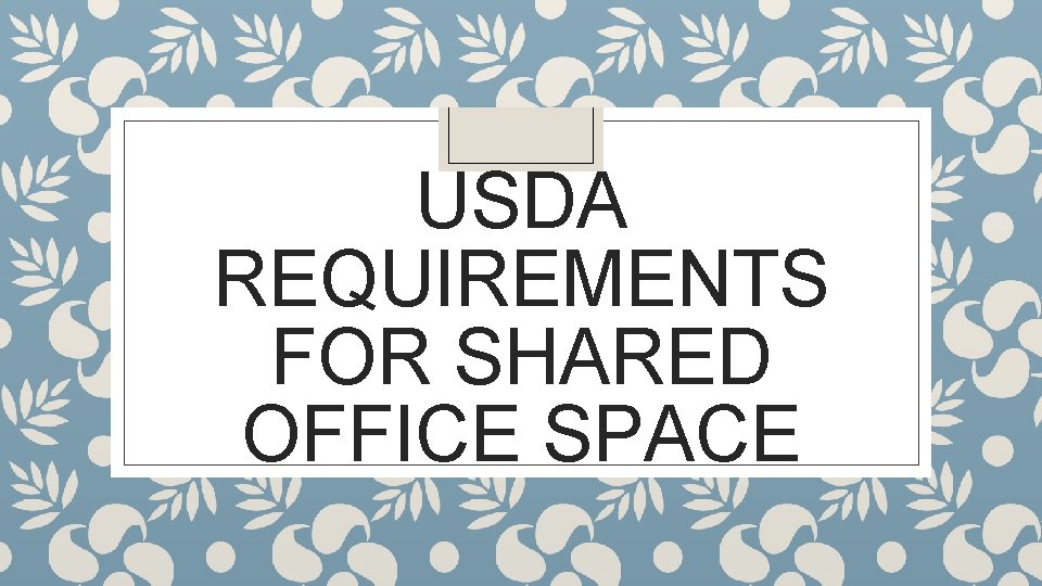 USDA REQUIREMENTS FOR SHARED OFFICE SPACE 