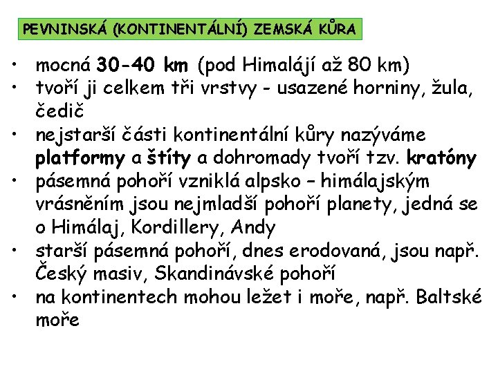 PEVNINSKÁ (KONTINENTÁLNÍ) ZEMSKÁ KŮRA • mocná 30 -40 km (pod Himalájí až 80 km)