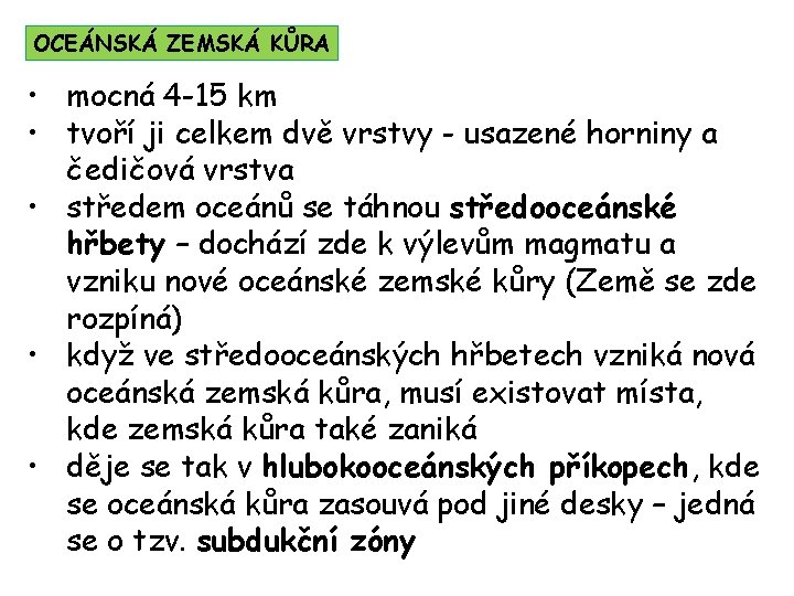 OCEÁNSKÁ ZEMSKÁ KŮRA • mocná 4 -15 km • tvoří ji celkem dvě vrstvy