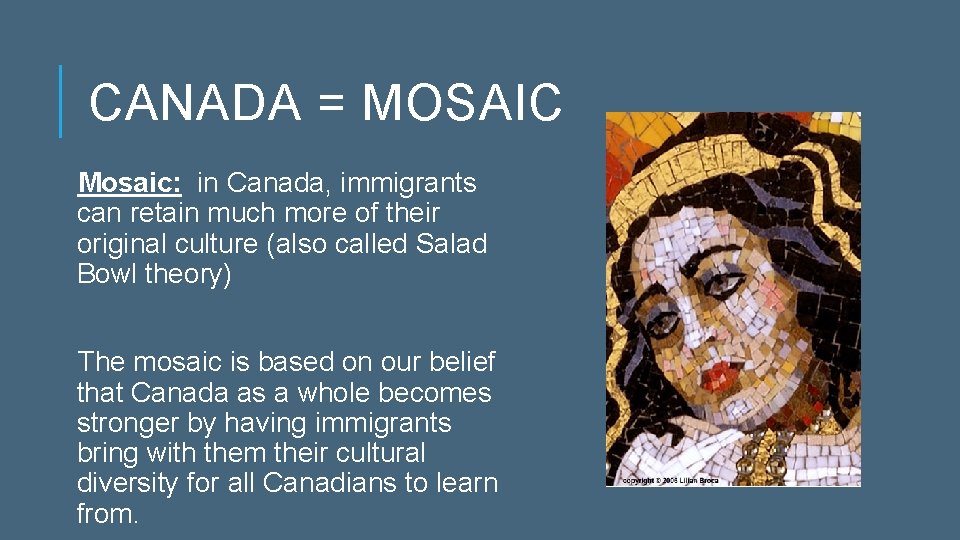 CANADA = MOSAIC Mosaic: in Canada, immigrants can retain much more of their original