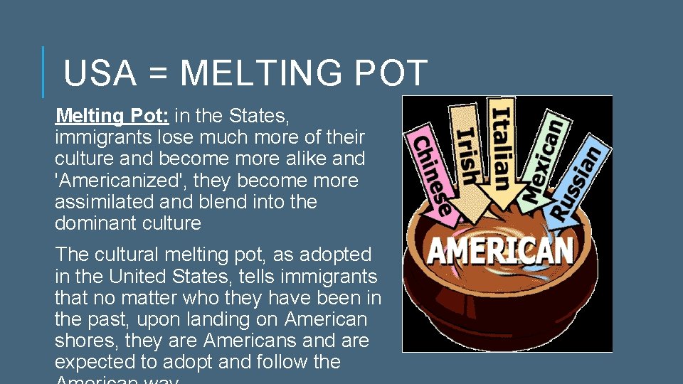 USA = MELTING POT Melting Pot: in the States, immigrants lose much more of