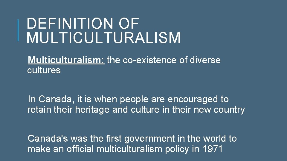 DEFINITION OF MULTICULTURALISM Multiculturalism: the co-existence of diverse cultures In Canada, it is when