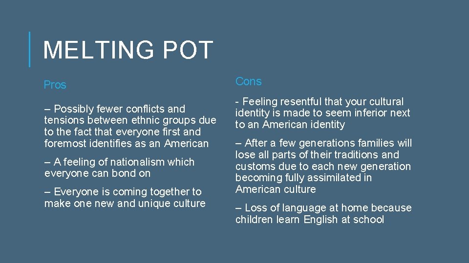 MELTING POT Pros – Possibly fewer conflicts and tensions between ethnic groups due to