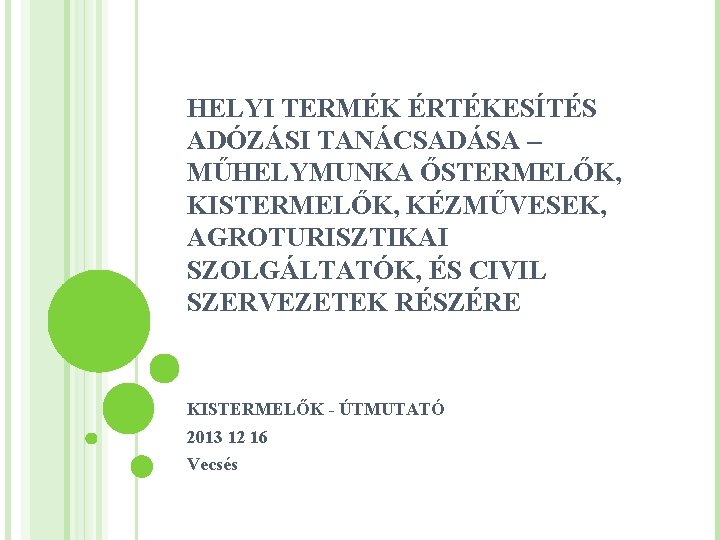 HELYI TERMÉK ÉRTÉKESÍTÉS ADÓZÁSI TANÁCSADÁSA – MŰHELYMUNKA ŐSTERMELŐK, KISTERMELŐK, KÉZMŰVESEK, AGROTURISZTIKAI SZOLGÁLTATÓK, ÉS CIVIL