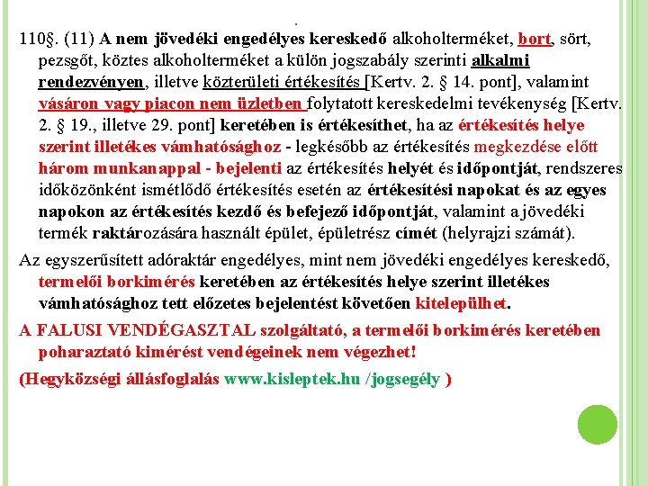 . 110§. (11) A nem jövedéki engedélyes kereskedő alkoholterméket, bort, sört, pezsgőt, köztes alkoholterméket