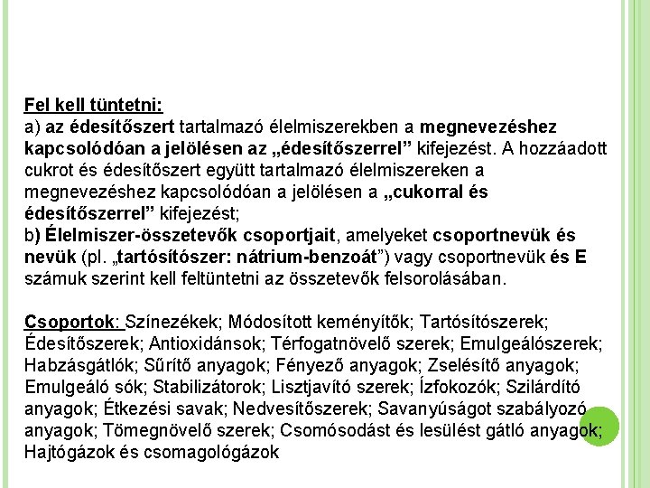 Fel kell tüntetni: a) az édesítőszert tartalmazó élelmiszerekben a megnevezéshez kapcsolódóan a jelölésen az