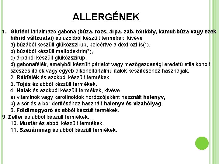 ALLERGÉNEK 1. Glutént tartalmazó gabona (búza, rozs, árpa, zab, tönköly, kamut-búza vagy ezek hibrid
