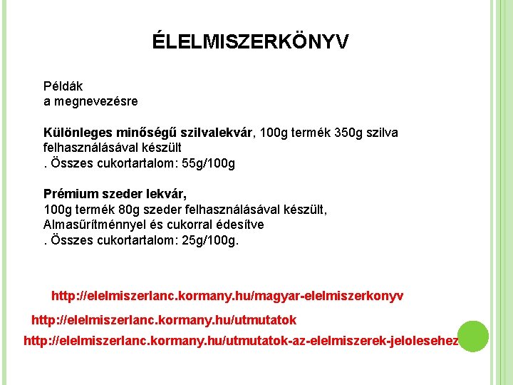 ÉLELMISZERKÖNYV Példák a megnevezésre Különleges minőségű szilvalekvár, 100 g termék 350 g szilva felhasználásával