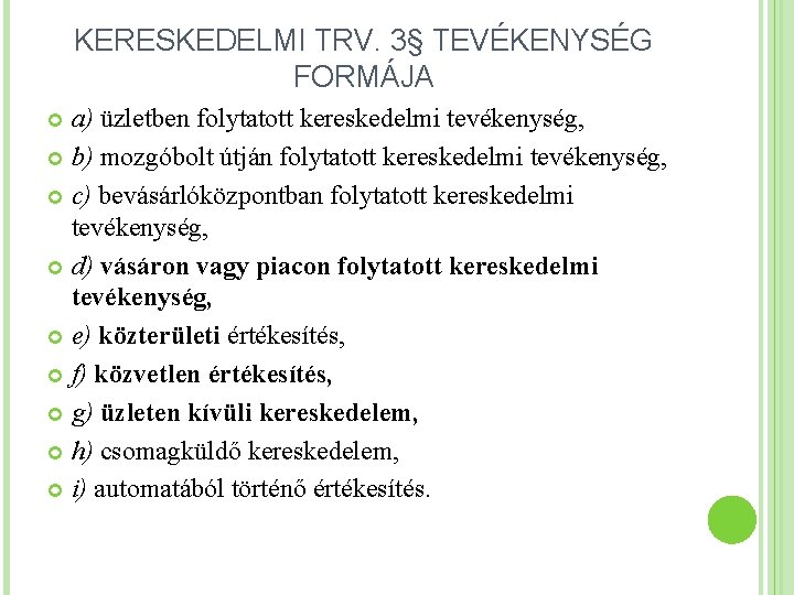 KERESKEDELMI TRV. 3§ TEVÉKENYSÉG FORMÁJA a) üzletben folytatott kereskedelmi tevékenység, b) mozgóbolt útján folytatott