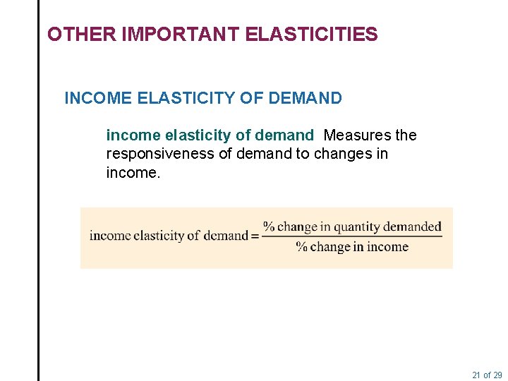 OTHER IMPORTANT ELASTICITIES INCOME ELASTICITY OF DEMAND income elasticity of demand Measures the responsiveness