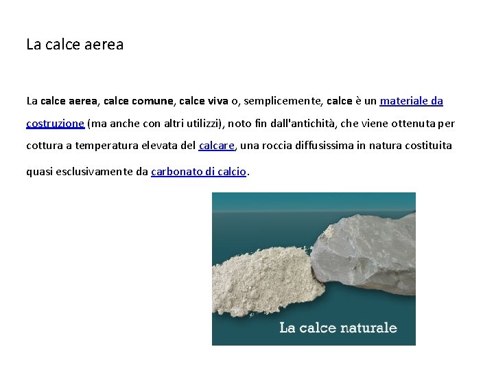 La calce aerea, calce comune, calce viva o, semplicemente, calce è un materiale da La calce aerea, calce comune, calce viva o, semplicemente, calce è un materiale da
