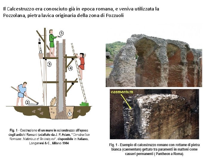 Il Calcestruzzo era conosciuto già in epoca romana, e veniva utilizzata la Pozzolana, pietra Il Calcestruzzo era conosciuto già in epoca romana, e veniva utilizzata la Pozzolana, pietra