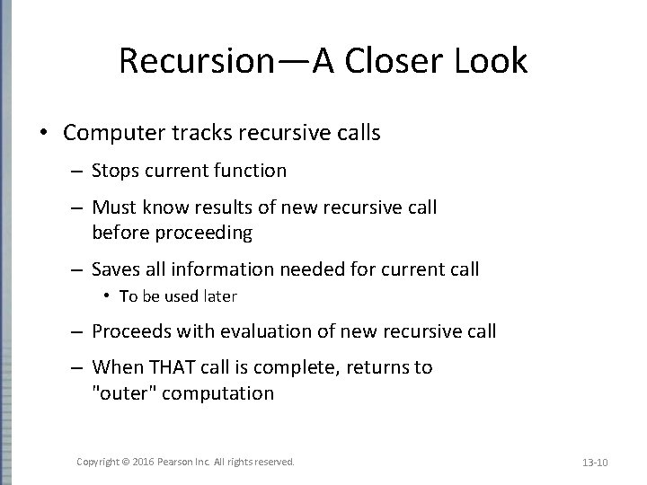 Recursion—A Closer Look • Computer tracks recursive calls – Stops current function – Must