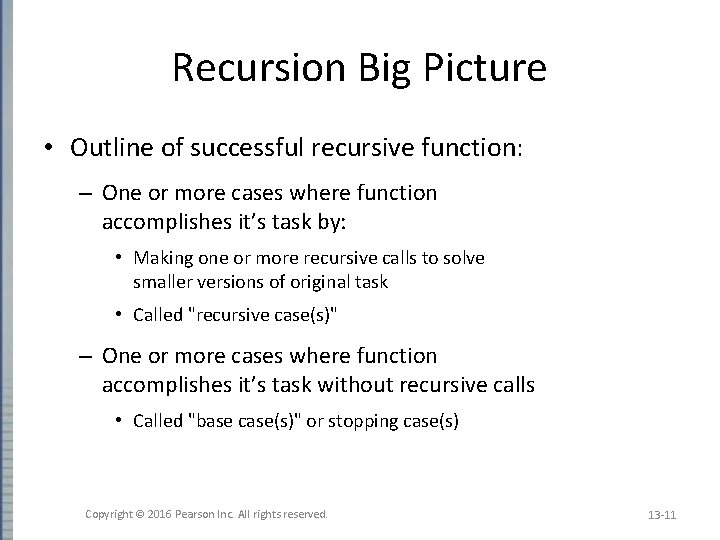 Recursion Big Picture • Outline of successful recursive function: – One or more cases