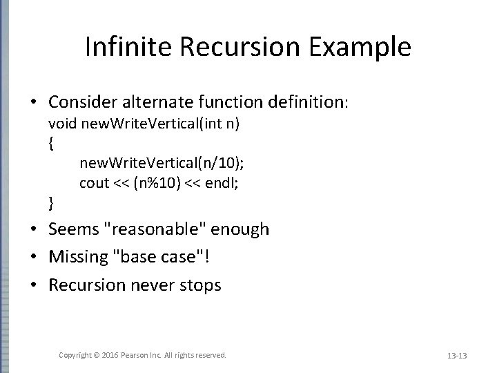 Infinite Recursion Example • Consider alternate function definition: void new. Write. Vertical(int n) {