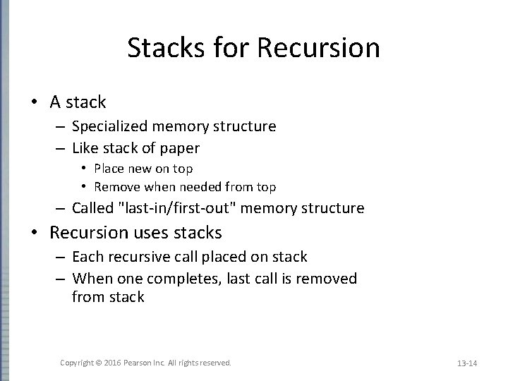 Stacks for Recursion • A stack – Specialized memory structure – Like stack of