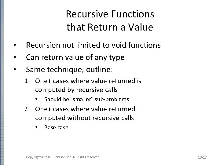 Recursive Functions that Return a Value • • • Recursion not limited to void