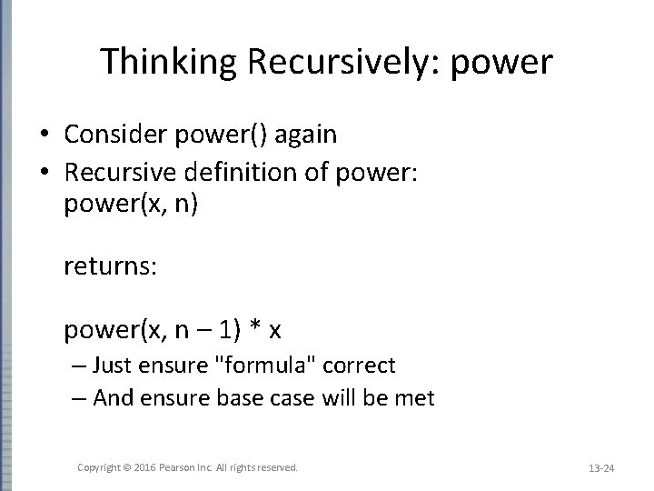 Thinking Recursively: power • Consider power() again • Recursive definition of power: power(x, n)