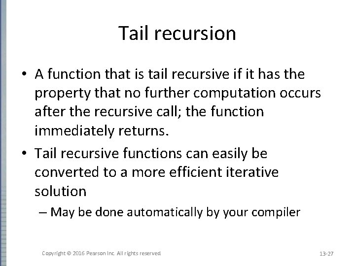 Tail recursion • A function that is tail recursive if it has the property