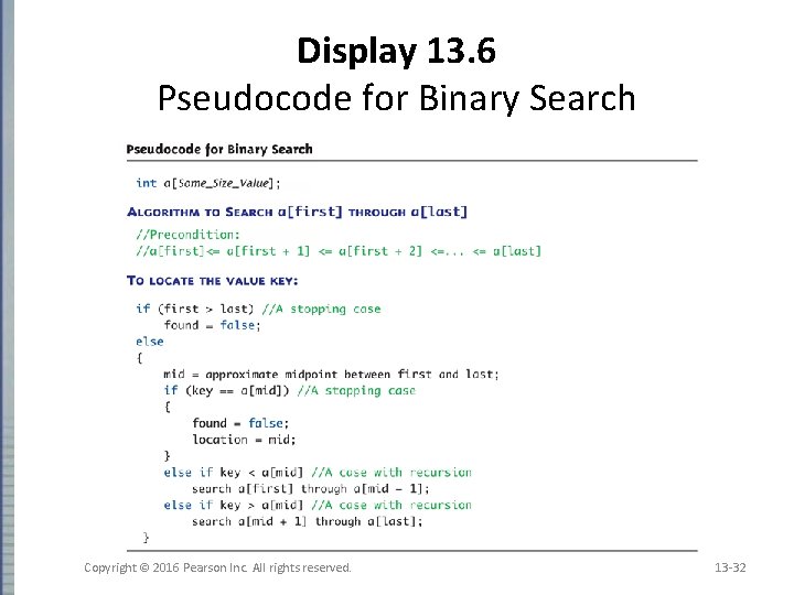 Display 13. 6 Pseudocode for Binary Search Copyright © 2016 Pearson Inc. All rights