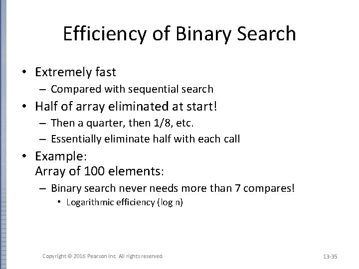 Efficiency of Binary Search • Extremely fast – Compared with sequential search • Half