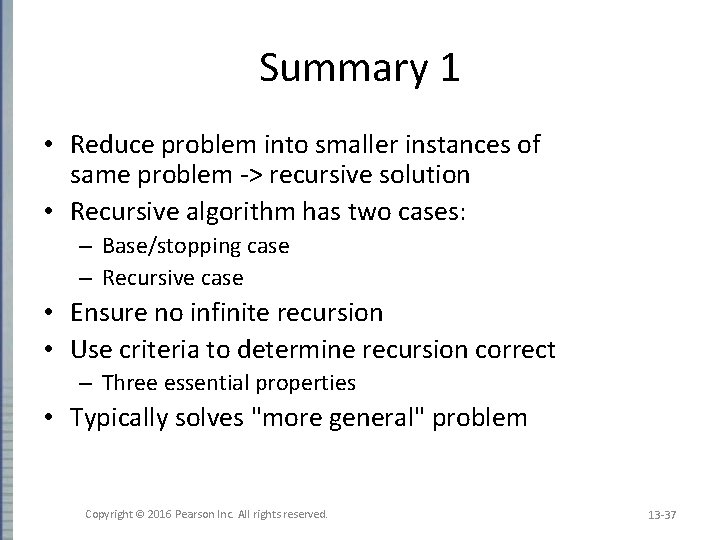 Summary 1 • Reduce problem into smaller instances of same problem -> recursive solution