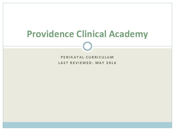 Providence Clinical Academy PERINATAL CURRICULUM LAST REVIEWED: MAY 2016 