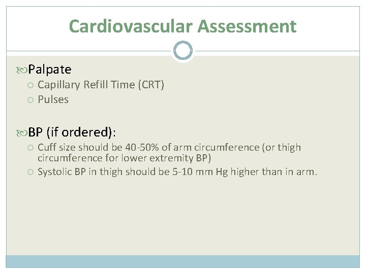 Cardiovascular Assessment Palpate Capillary Refill Time (CRT) Pulses BP (if ordered): Cuff size should