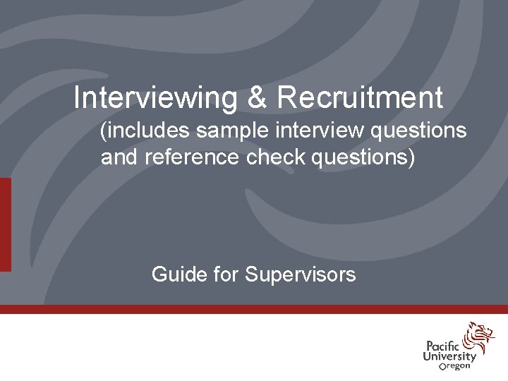 Interviewing & Recruitment (includes sample interview questions and reference check questions) Guide for Supervisors