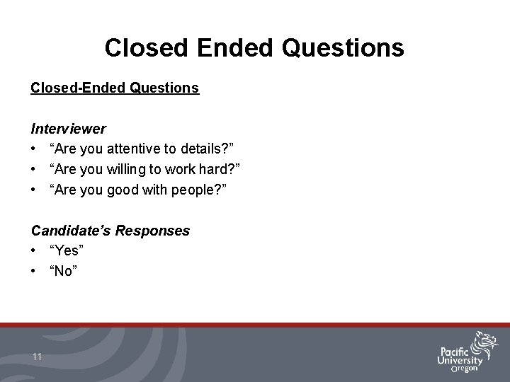 Closed Ended Questions Closed-Ended Questions Interviewer • “Are you attentive to details? ” •