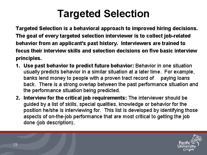 Targeted Selection is a behavioral approach to improved hiring decisions. The goal of every