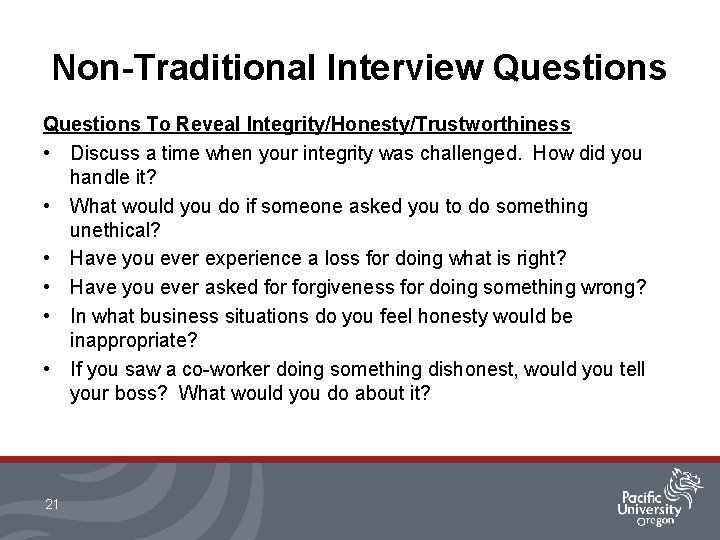 Non-Traditional Interview Questions To Reveal Integrity/Honesty/Trustworthiness • Discuss a time when your integrity was