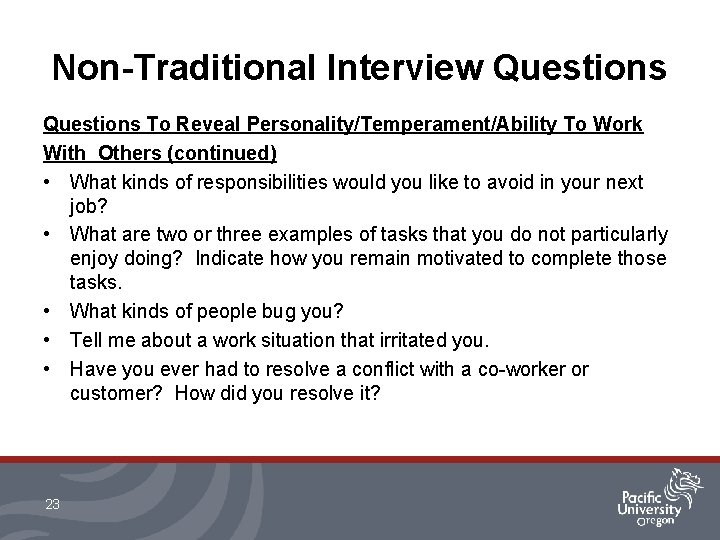 Non-Traditional Interview Questions To Reveal Personality/Temperament/Ability To Work With Others (continued) • What kinds