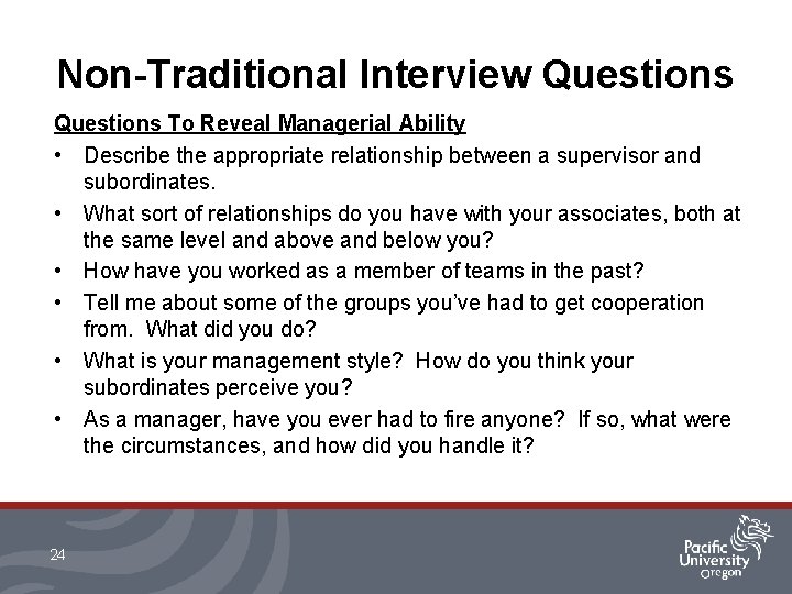 Non-Traditional Interview Questions To Reveal Managerial Ability • Describe the appropriate relationship between a